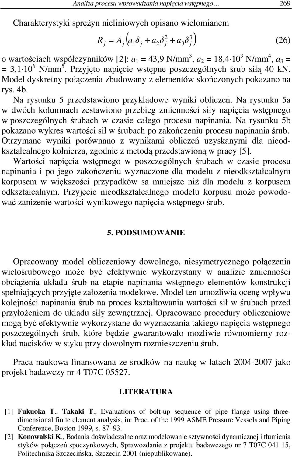 3,1 10 6 N/mm 5. Przyjęto napięcie wstępne poszczególnych śrub siłą kn. Model dyskretny połączenia zbudowany z elementów skończonych pokazano na rys. 4b.