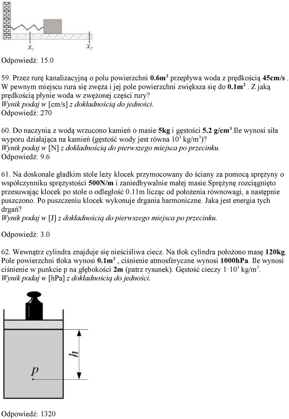 Ile wynosi siła wyporu działająca na kamień (gęstość wody jest równa 10 3 kg/m 3 )? Wynik podaj w [N] z dokładnością do pierwszego miejsca po przecinku. Odpowiedź: 9.6 61.