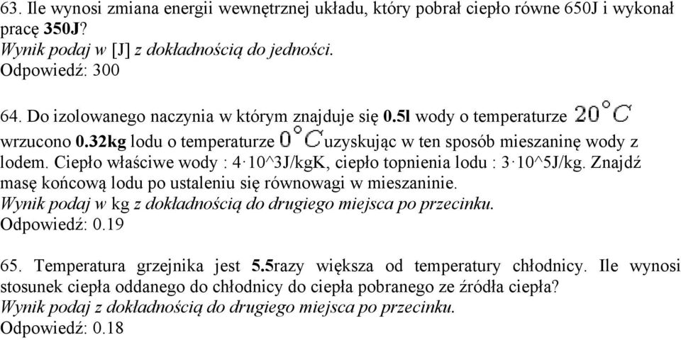 Ciepło właściwe wody : 4 10^3J/kgK, ciepło topnienia lodu : 3 10^5J/kg. Znajdź masę końcową lodu po ustaleniu się równowagi w mieszaninie.