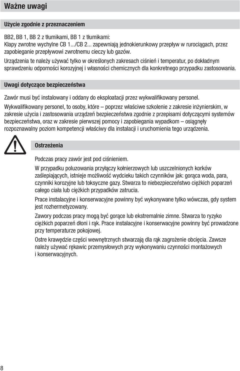 Urządzenia te należy używać tylko w określonych zakresach ciśnień i temperatur, po dokładnym sprawdzeniu odporności korozyjnej i własności chemicznych dla konkretnego przypadku zastosowania.