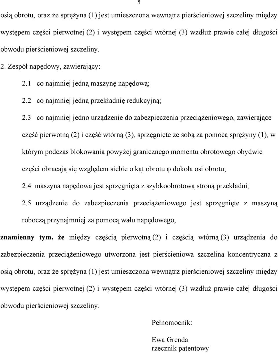 3 co najmniej jedno urządzenie do zabezpieczenia przeciążeniowego, zawierające część pierwotną (2) i część wtórną (3), sprzęgnięte ze sobą za pomocą sprężyny (1), w którym podczas blokowania powyżej