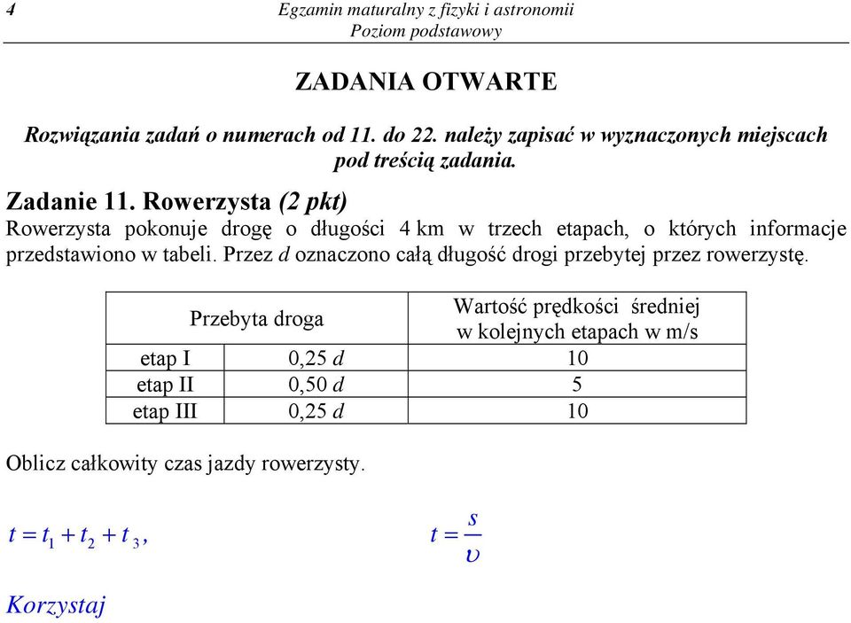 Przebyta droga Wartość prędości średniej w olejnych etapach w /s etap I 0,5 d 10 etap II 0,50 d 5 etap III 0,5 d 10 Oblicz całowity czas jazdy rowerzysty.