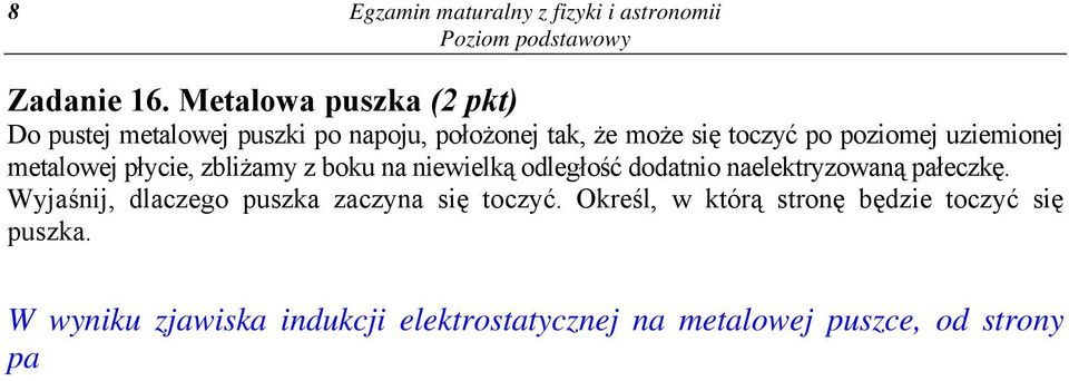 Wyjaśnij, dlaczego pusza zaczyna się toczyć. Oreśl, w tórą stronę będzie toczyć się pusza.