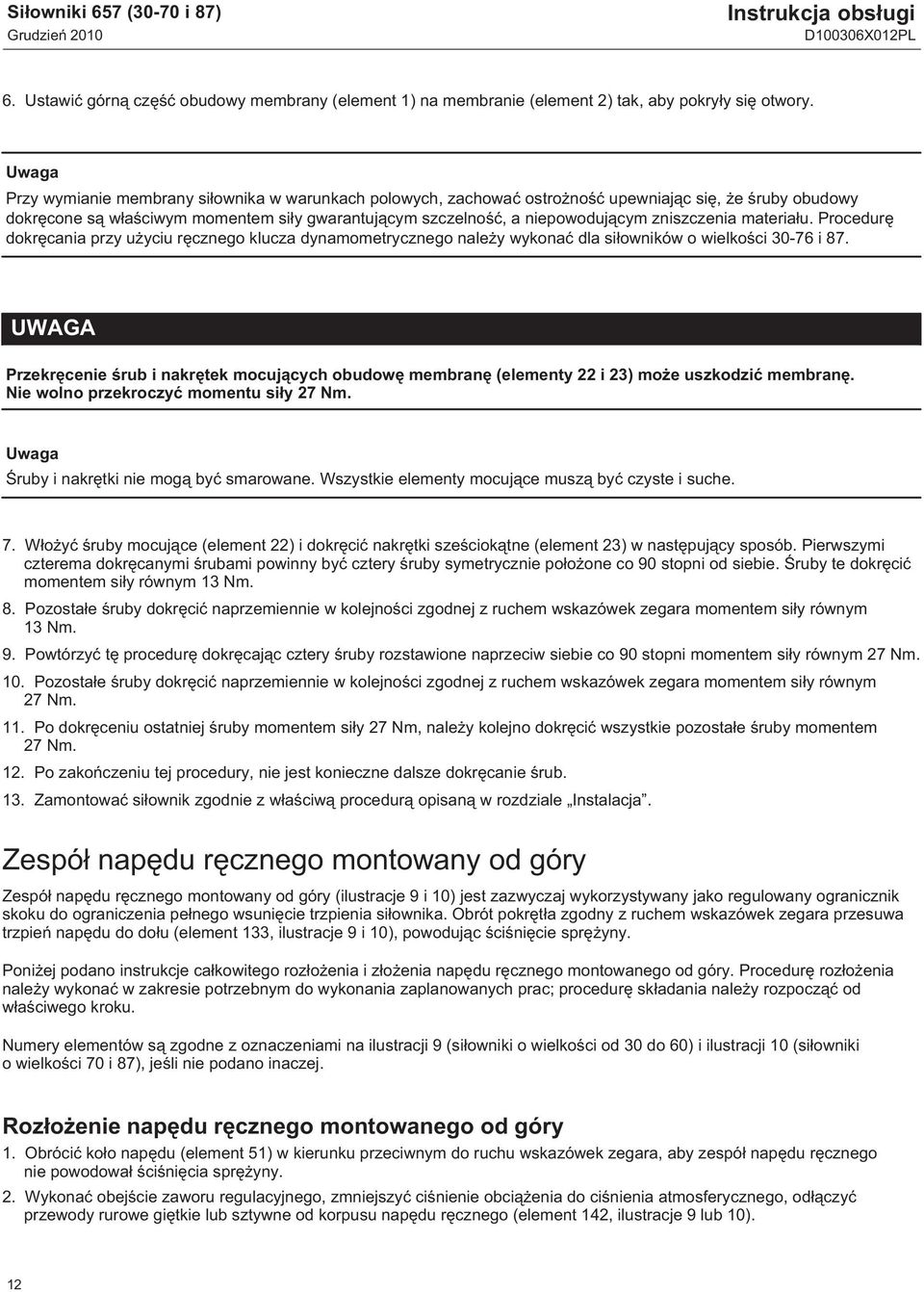 zniszczenia materiału. Procedurę dokręcania przy użyciu ręcznego klucza dynamometrycznego należy wykonać dla siłowników o wielkości 30-76 i 87.