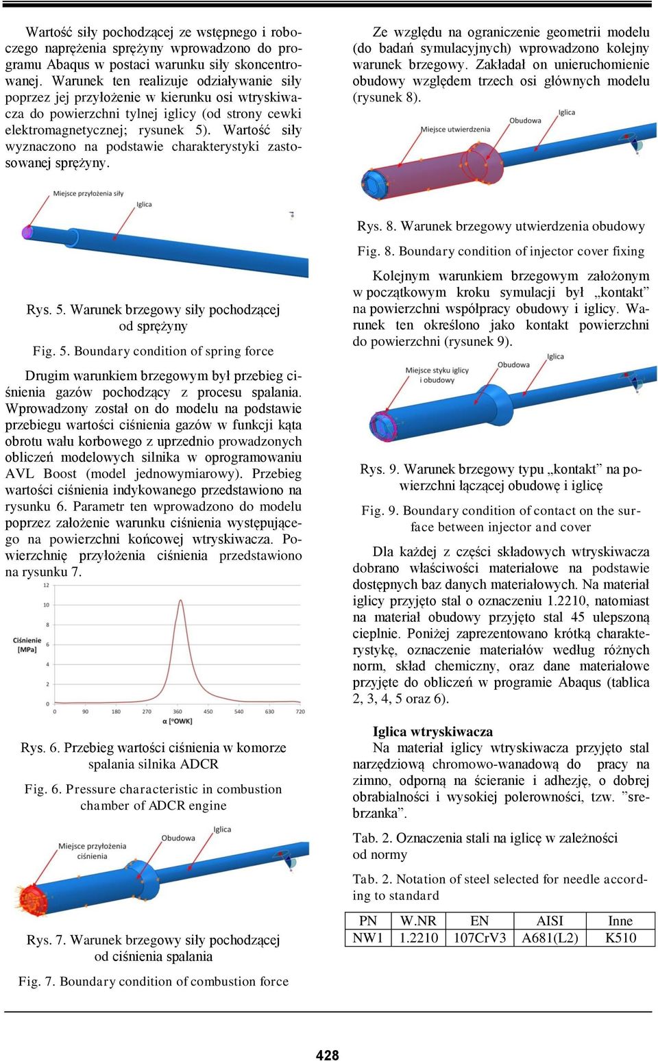 Wartość siły wyznaczono na podstawie charakterystyki zastosowanej sprężyny. Ze względu na ograniczenie geometrii modelu (do badań symulacyjnych) wprowadzono kolejny warunek brzegowy.