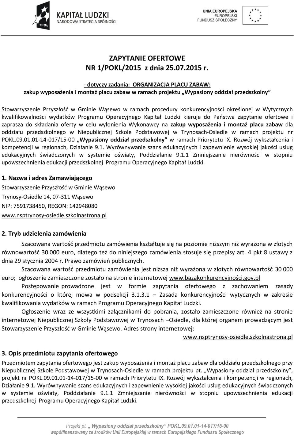 konkurencyjności określonej w Wytycznych kwalifikowalności wydatków Programu Operacyjnego Kapitał Ludzki kieruje do Państwa zapytanie ofertowe i zaprasza do składania oferty w celu wyłonienia