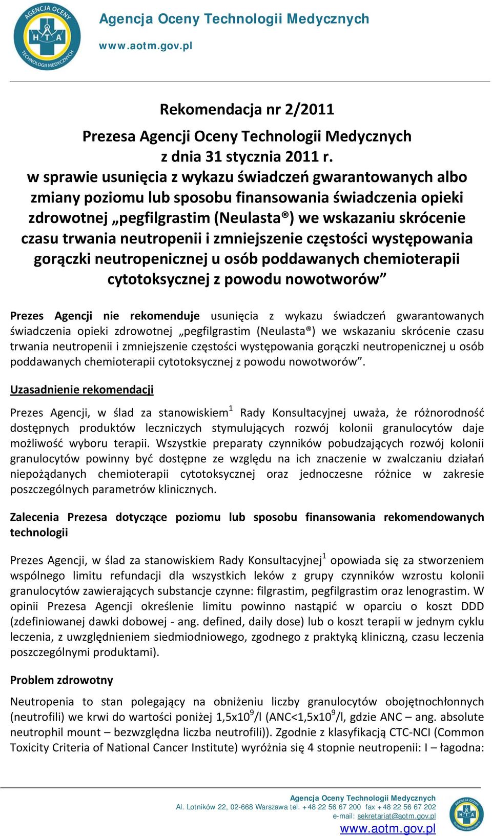 neutropenii i zmniejszenie częstości występowania gorączki neutropenicznej u osób poddawanych chemioterapii cytotoksycznej z powodu nowotworów Prezes Agencji nie rekomenduje usunięcia z wykazu