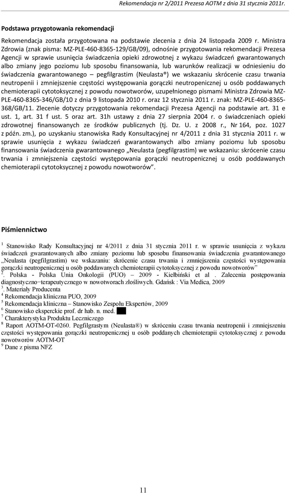 zmiany jego poziomu lub sposobu finansowania, lub warunków realizacji w odniesieniu do świadczenia gwarantowanego pegfilgrastim (Neulasta ) we wskazaniu skrócenie czasu trwania neutropenii i