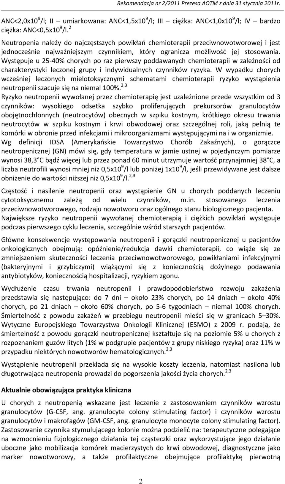 Występuje u 25 40% chorych po raz pierwszy poddawanych chemioterapii w zależności od charakterystyki leczonej grupy i indywidualnych czynników ryzyka.