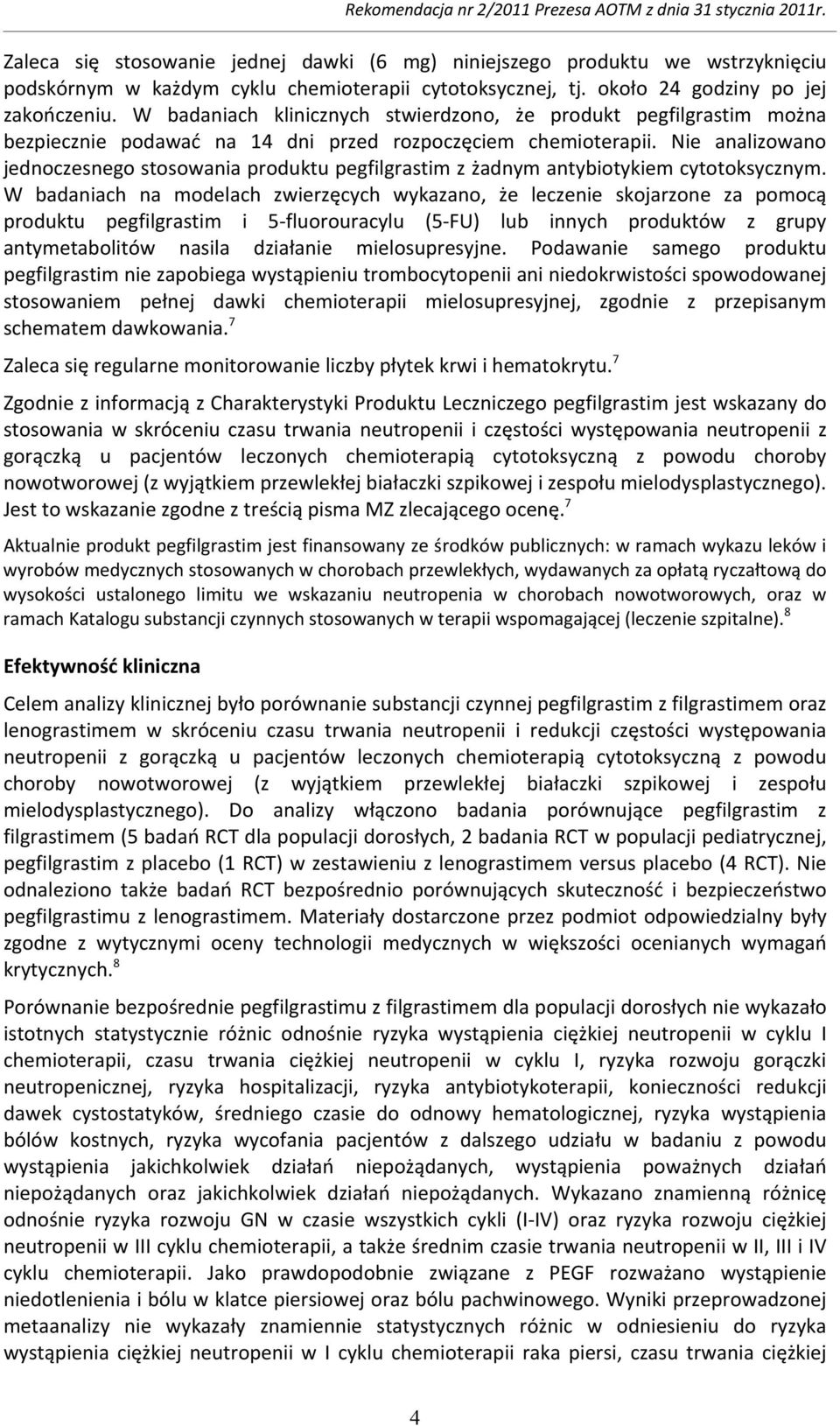Nie analizowano jednoczesnego stosowania produktu pegfilgrastim z żadnym antybiotykiem cytotoksycznym.