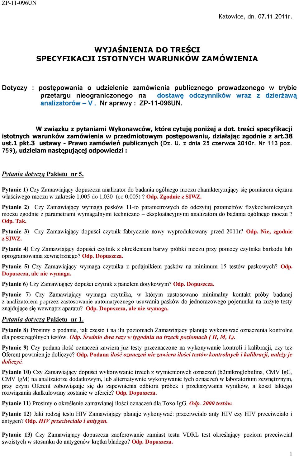 wraz z dzierżawą analizatorów V. Nr sprawy : ZP-11-096UN. W związku z pytaniami Wykonawców, które cytuję poniżej a dot.