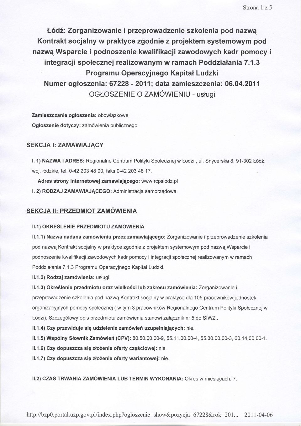 2011 OGT OSZENIE O ZAMOWIENIU - uslugi Zamieszczan ie ogloszenia : obowiqzkowe. Ogloszen ie dotyczy : zam6wienia publicznego. SEKGJA I: ZAMAWIAJACY l.