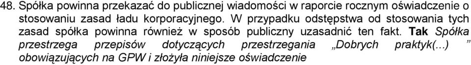W przypadku odstępstwa od stosowania tych zasad spółka powinna równieŝ w sposób publiczny