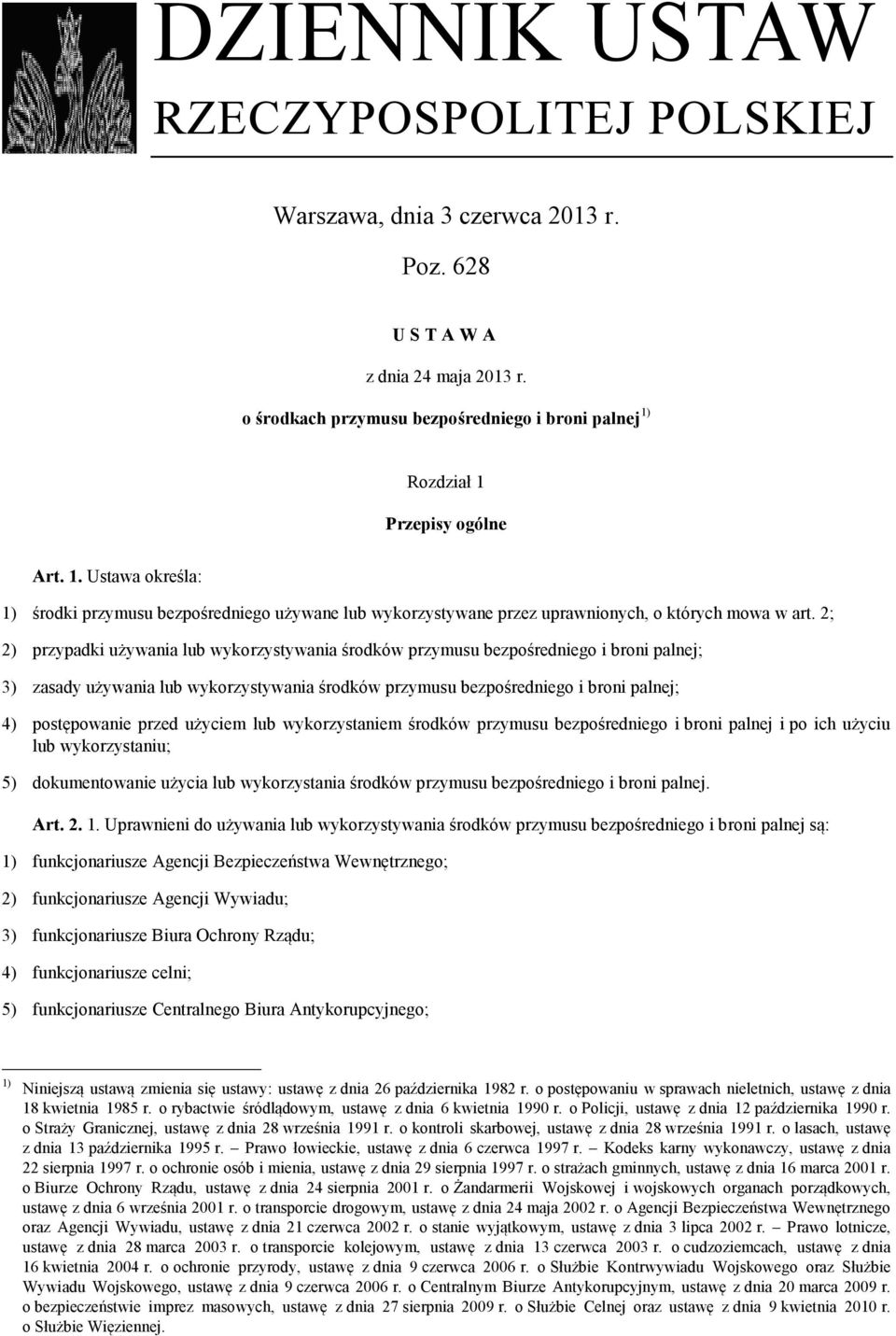 2; 2) przypadki używania lub wykorzystywania środków przymusu bezpośredniego i broni palnej; 3) zasady używania lub wykorzystywania środków przymusu bezpośredniego i broni palnej; 4) postępowanie