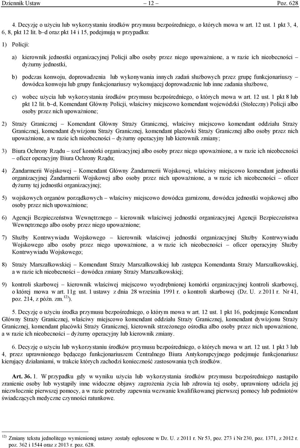 konwoju, doprowadzenia lub wykonywania innych zadań służbowych przez grupę funkcjonariuszy dowódca konwoju lub grupy funkcjonariuszy wykonującej doprowadzenie lub inne zadania służbowe, c) wobec