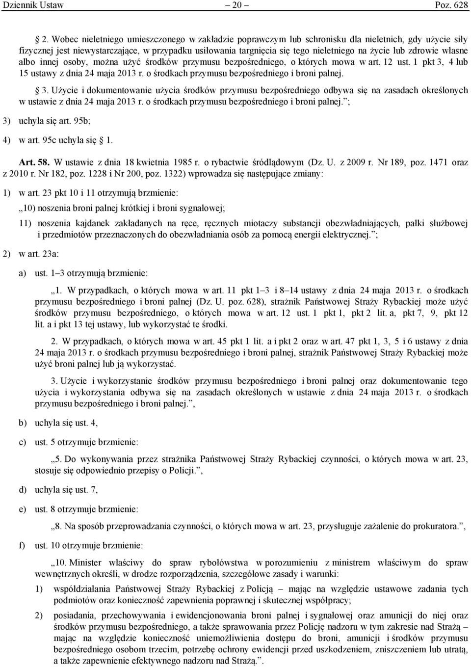 lub zdrowie własne albo innej osoby, można użyć środków przymusu bezpośredniego, o których mowa w art. 12 ust. 1 pkt 3, 4 lub 15 ustawy z dnia 24 maja 2013 r.