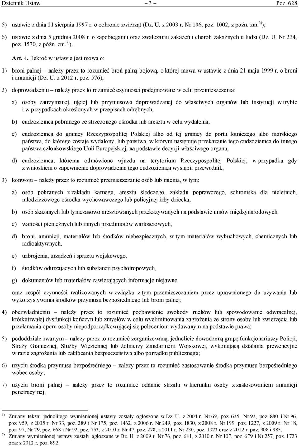 Ilekroć w ustawie jest mowa o: 1) broni palnej należy przez to rozumieć broń palną bojową, o której mowa w ustawie z dnia 21 maja 1999 r. o broni i amunicji (Dz. U. z 2012 r. poz.