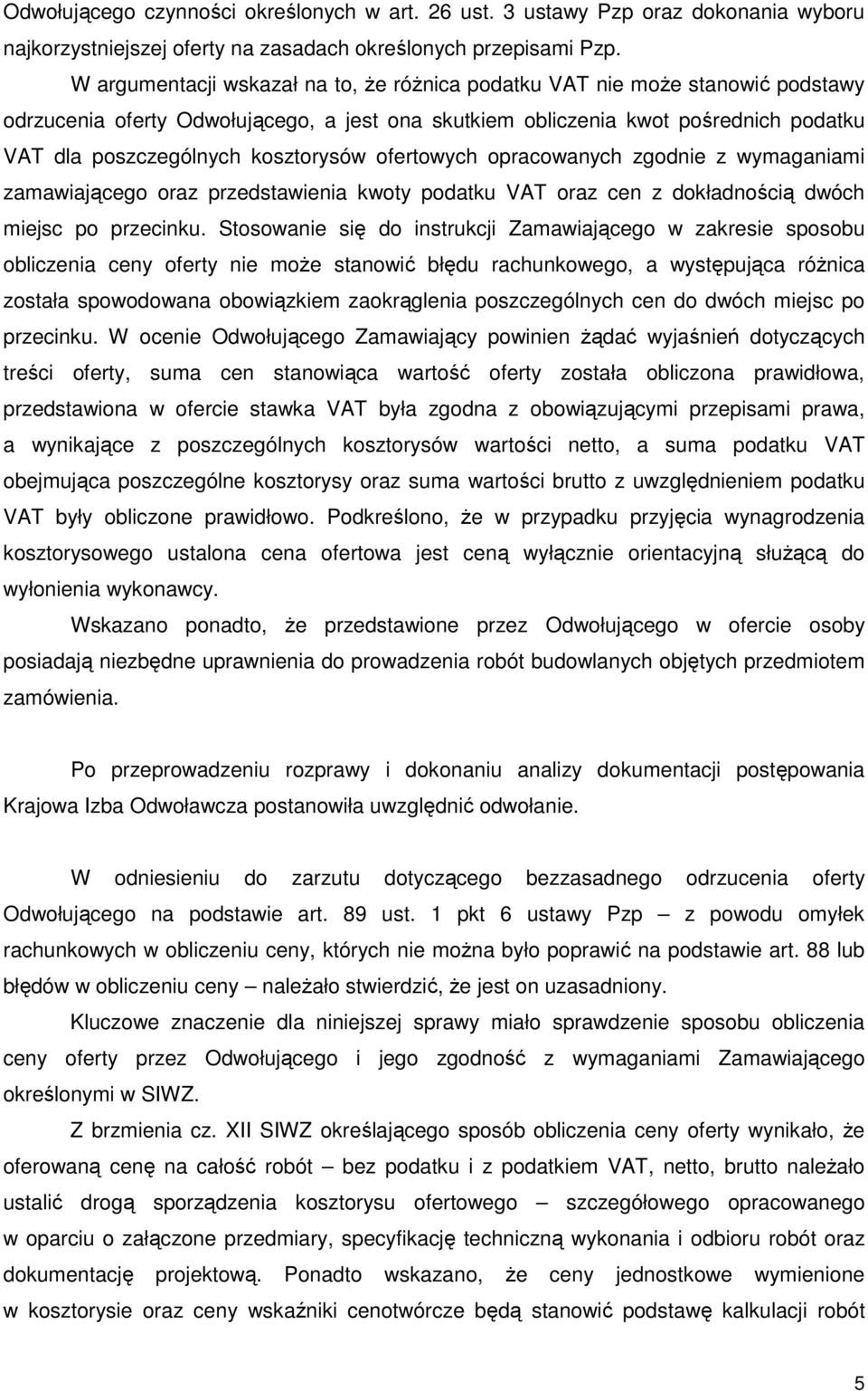 kosztorysów ofertowych opracowanych zgodnie z wymaganiami zamawiającego oraz przedstawienia kwoty podatku VAT oraz cen z dokładnością dwóch miejsc po przecinku.