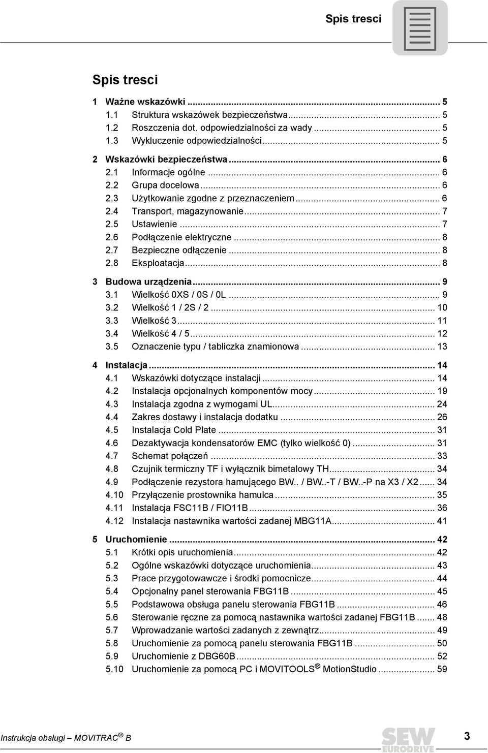 .. 8 2.7 Bezpieczne odłączenie... 8 2.8 Eksploatacja... 8 3 Budowa urządzenia... 9 3.1 Wielkość 0XS / 0S / 0L... 9 3.2 Wielkość 1 / 2S / 2... 10 3.3 Wielkość 3... 11 3.4 Wielkość 4 / 5... 12 3.