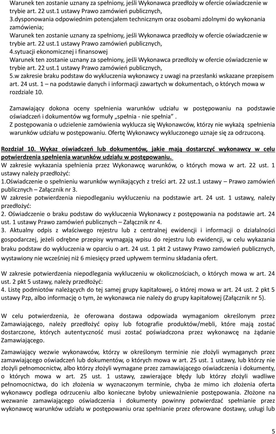 22 ust.1 ustawy Prawo zamówień publicznych, 4.sytuacji ekonomicznej i finansowej Warunek ten zostanie uznany za spełniony, jeśli Wykonawca przedłoży w ofercie oświadczenie w trybie art. 22 ust.