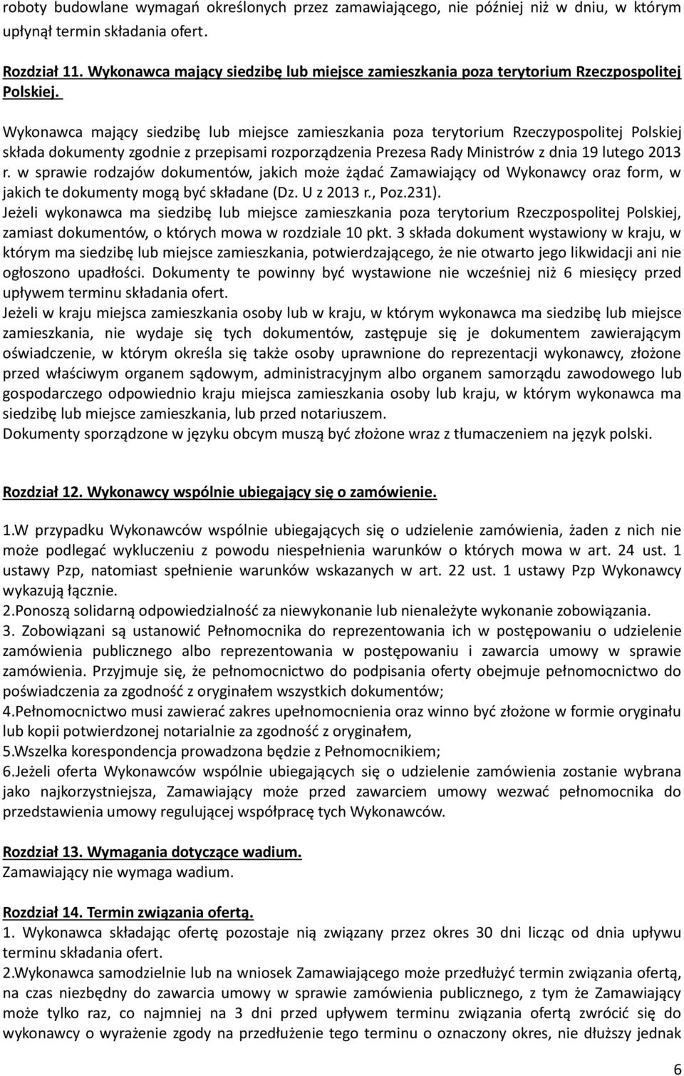 Wykonawca mający siedzibę lub miejsce zamieszkania poza terytorium Rzeczypospolitej Polskiej składa dokumenty zgodnie z przepisami rozporządzenia Prezesa Rady Ministrów z dnia 19 lutego 2013 r.