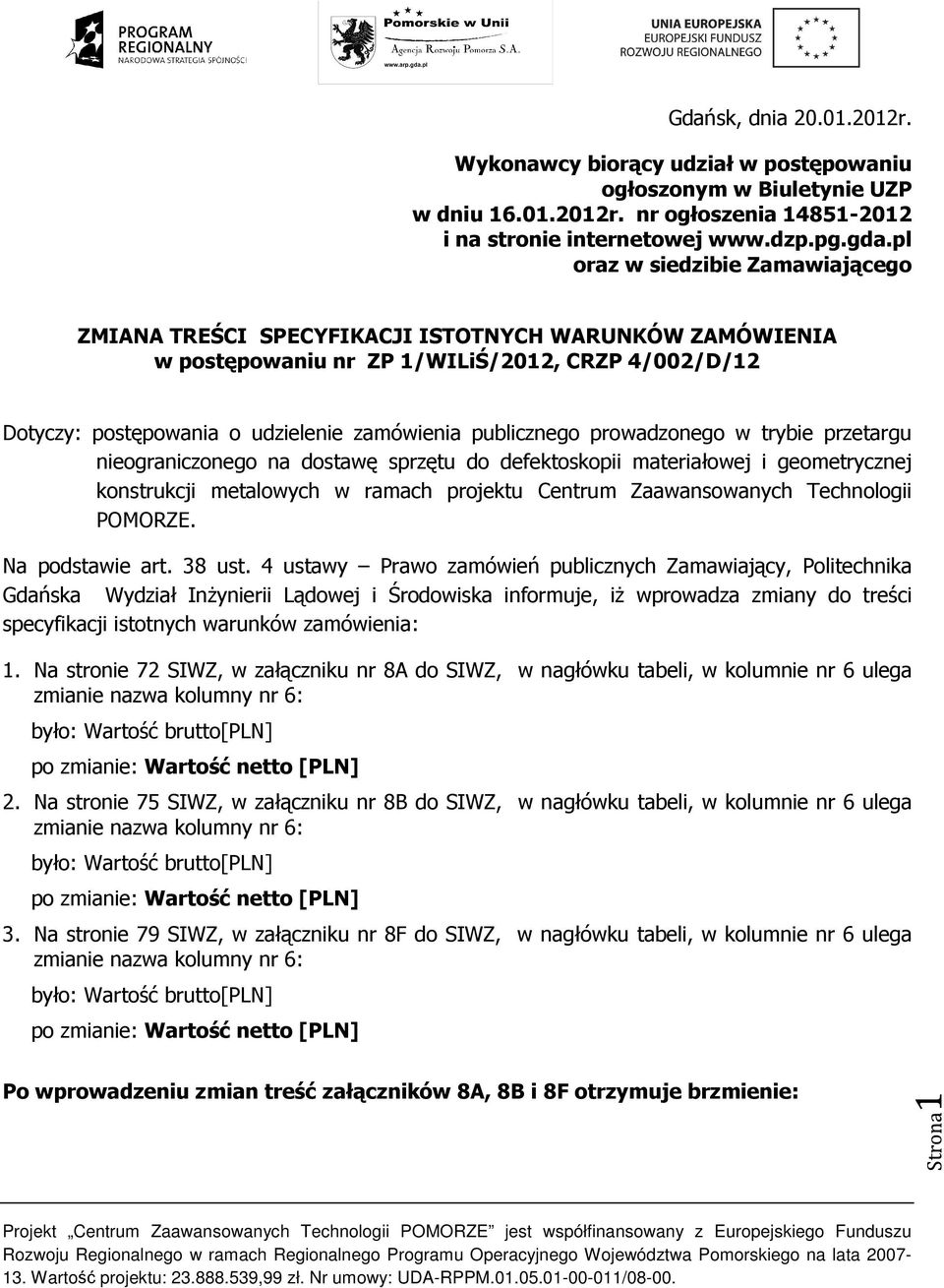 prowadzonego w trybie przetargu nieograniczonego na dostawę sprzętu do defektoskopii materiałowej i geometrycznej konstrukcji metalowych w ramach projektu Centrum Zaawansowanych Technologii POMORZE.