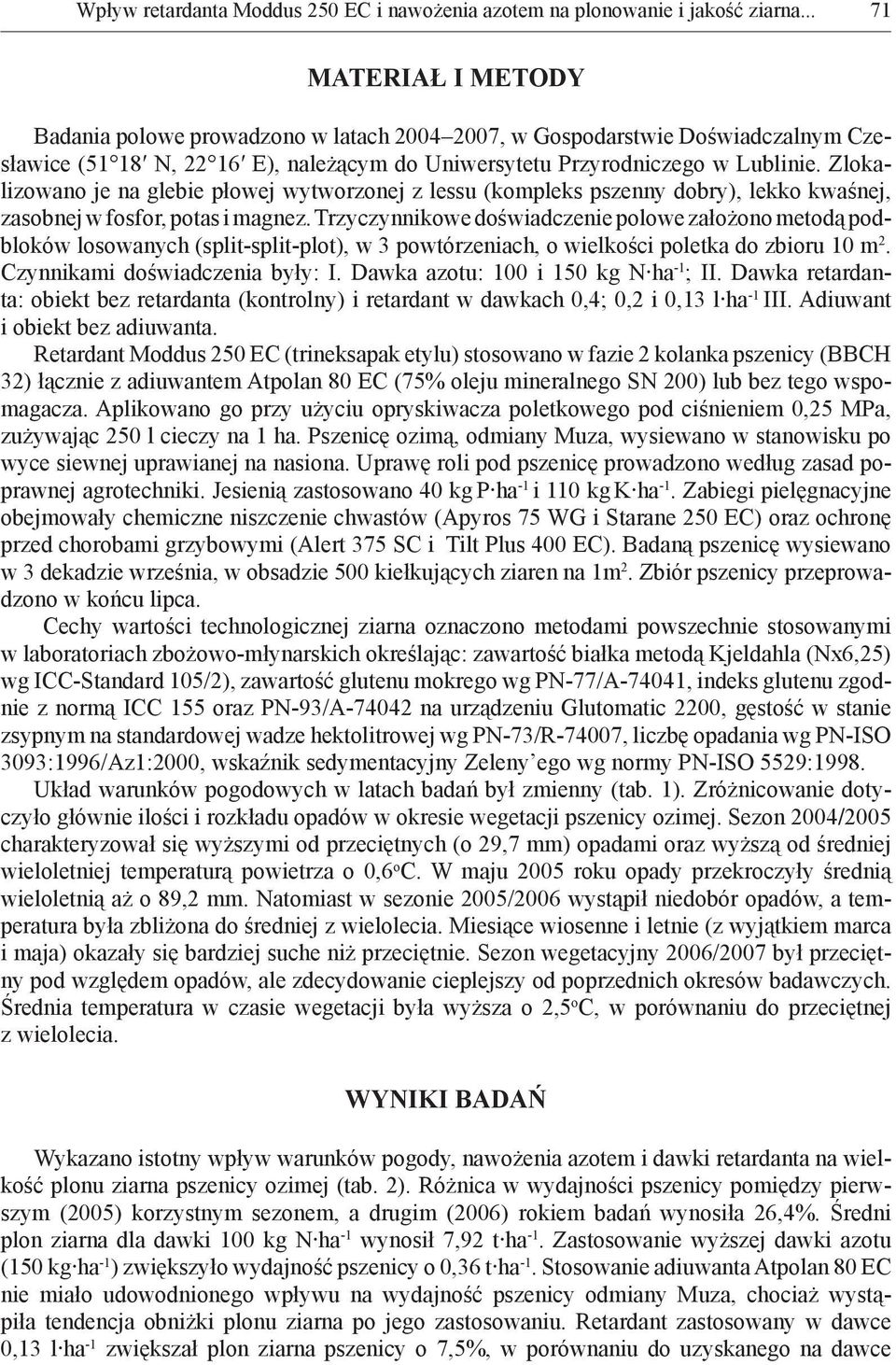 Zlokalizowano je na glebie płowej wytworzonej z lessu (kompleks pszenny dobry), lekko kwaśnej, zasobnej w fosfor, potas i magnez.