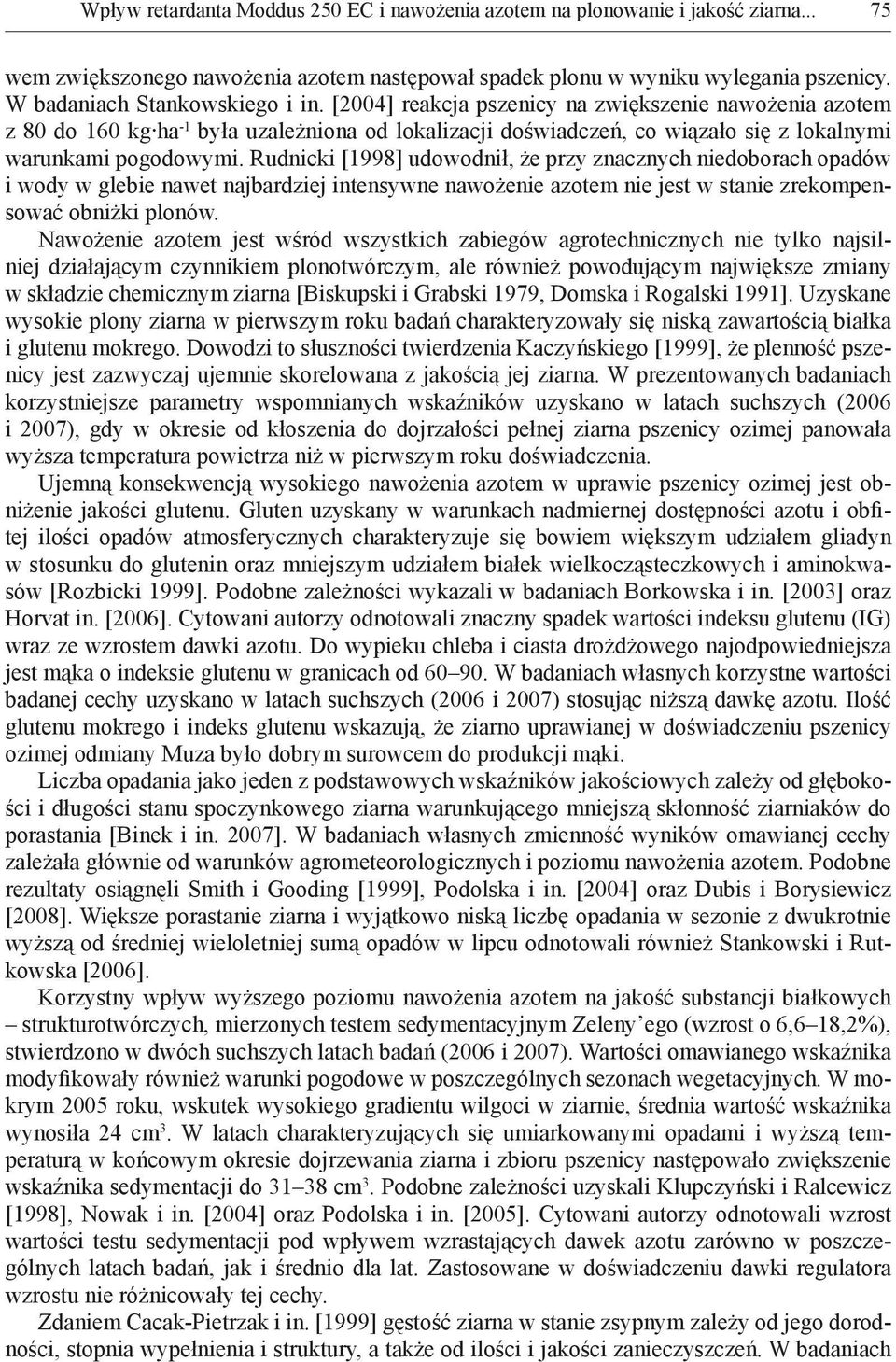 [2004] reakcja pszenicy na zwiększenie nawożenia azotem z 80 do 160 kg ha -1 była uzależniona od lokalizacji doświadczeń, co wiązało się z lokalnymi warunkami pogodowymi.