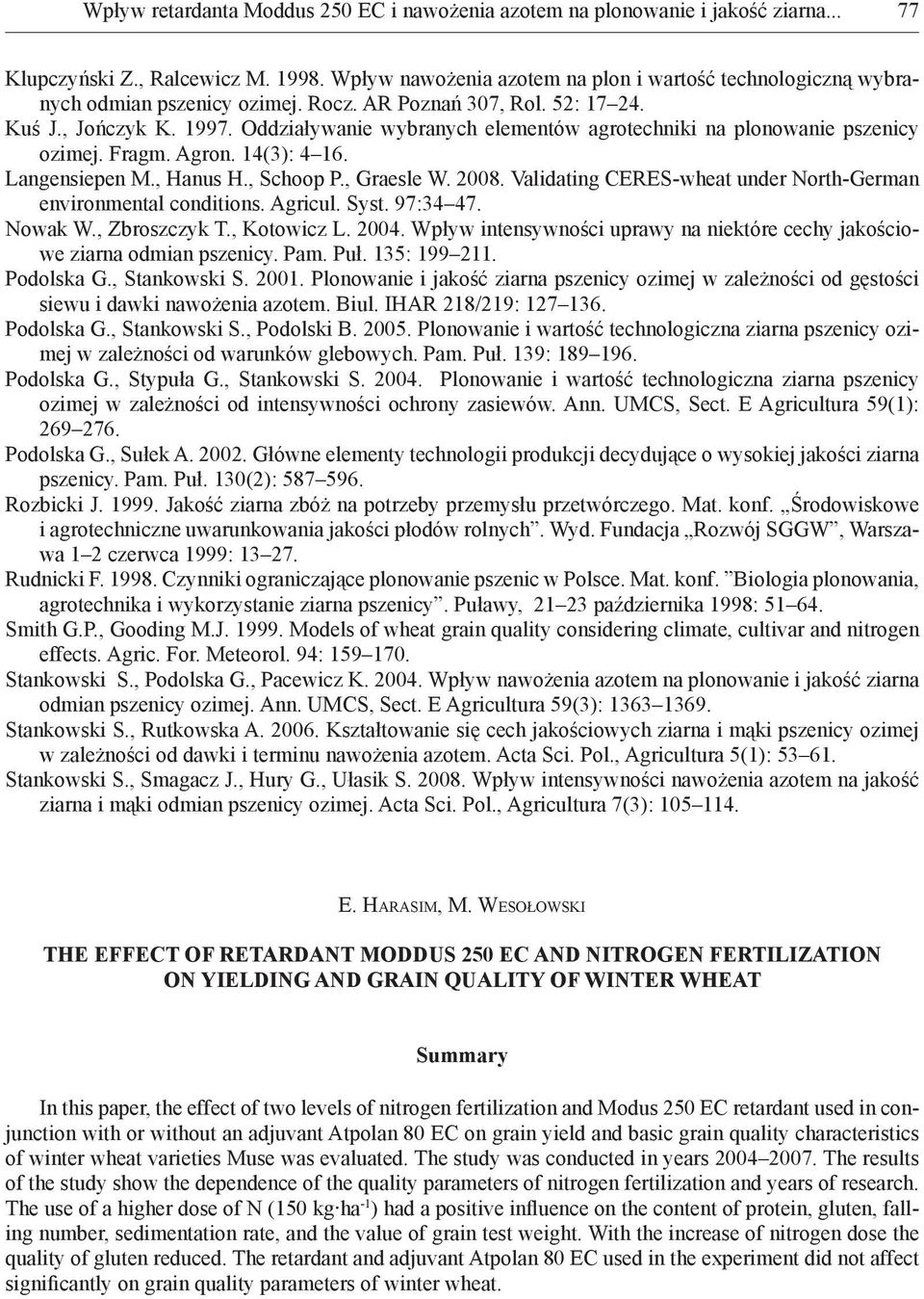 Oddziaływanie wybranych elementów agrotechniki na plonowanie pszenicy ozimej. Fragm. Agron. 14(3): 4 16. Langensiepen M., Hanus H., Schoop P., Graesle W. 2008.