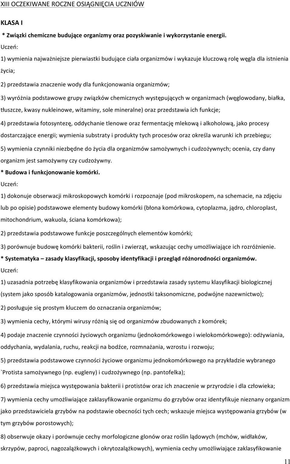 grupy związków chemicznych występujących w organizmach (węglowodany, białka, tłuszcze, kwasy nukleinowe, witaminy, sole mineralne) oraz przedstawia ich funkcje; 4) przedstawia fotosyntezę, oddychanie