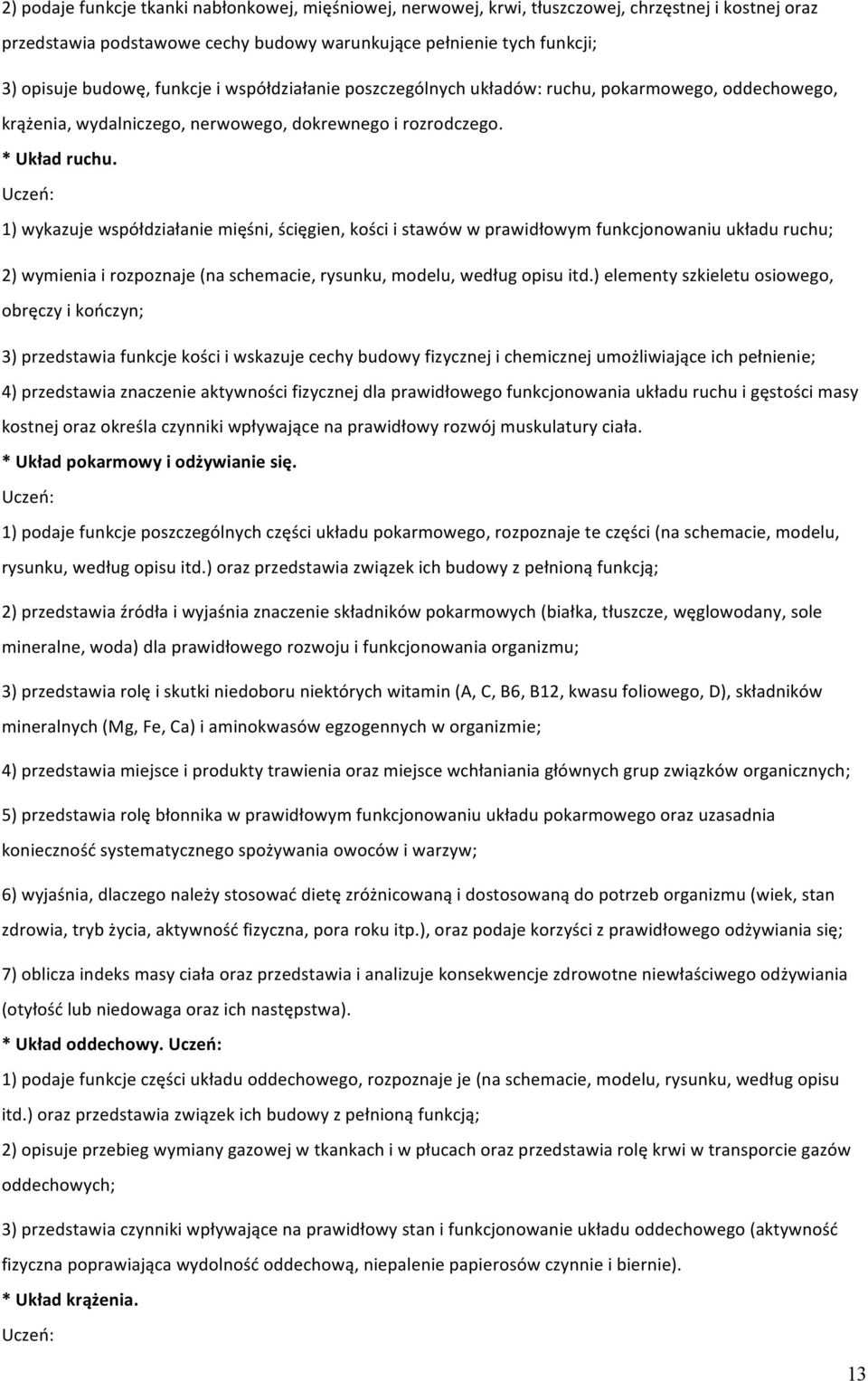 1) wykazuje współdziałanie mięśni, ścięgien, kości i stawów w prawidłowym funkcjonowaniu układu ruchu; 2) wymienia i rozpoznaje (na schemacie, rysunku, modelu, według opisu itd.