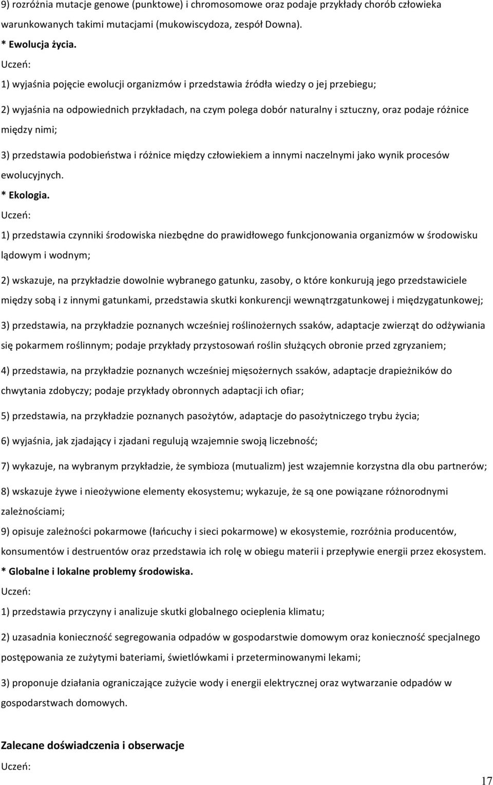 nimi; 3) przedstawia podobieństwa i różnice między człowiekiem a innymi naczelnymi jako wynik procesów ewolucyjnych. * Ekologia.