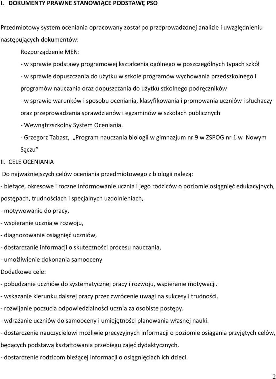 użytku szkolnego podręczników - w sprawie warunków i sposobu oceniania, klasyfikowania i promowania uczniów i słuchaczy oraz przeprowadzania sprawdzianów i egzaminów w szkołach publicznych -