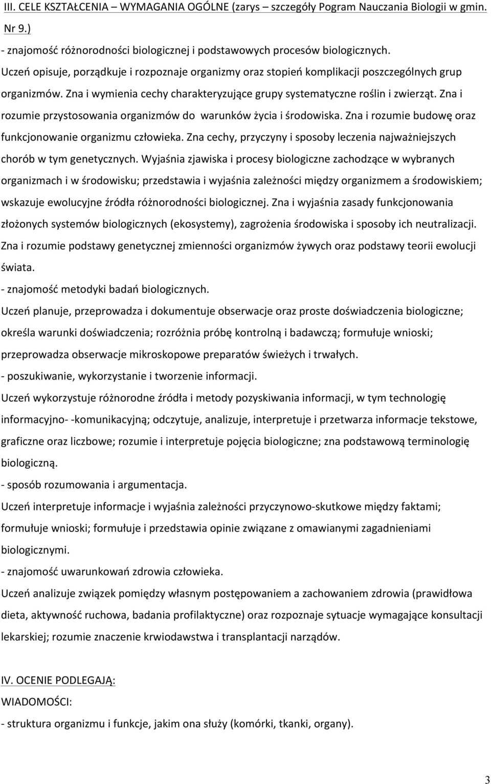 Zna i rozumie przystosowania organizmów do warunków życia i środowiska. Zna i rozumie budowę oraz funkcjonowanie organizmu człowieka.