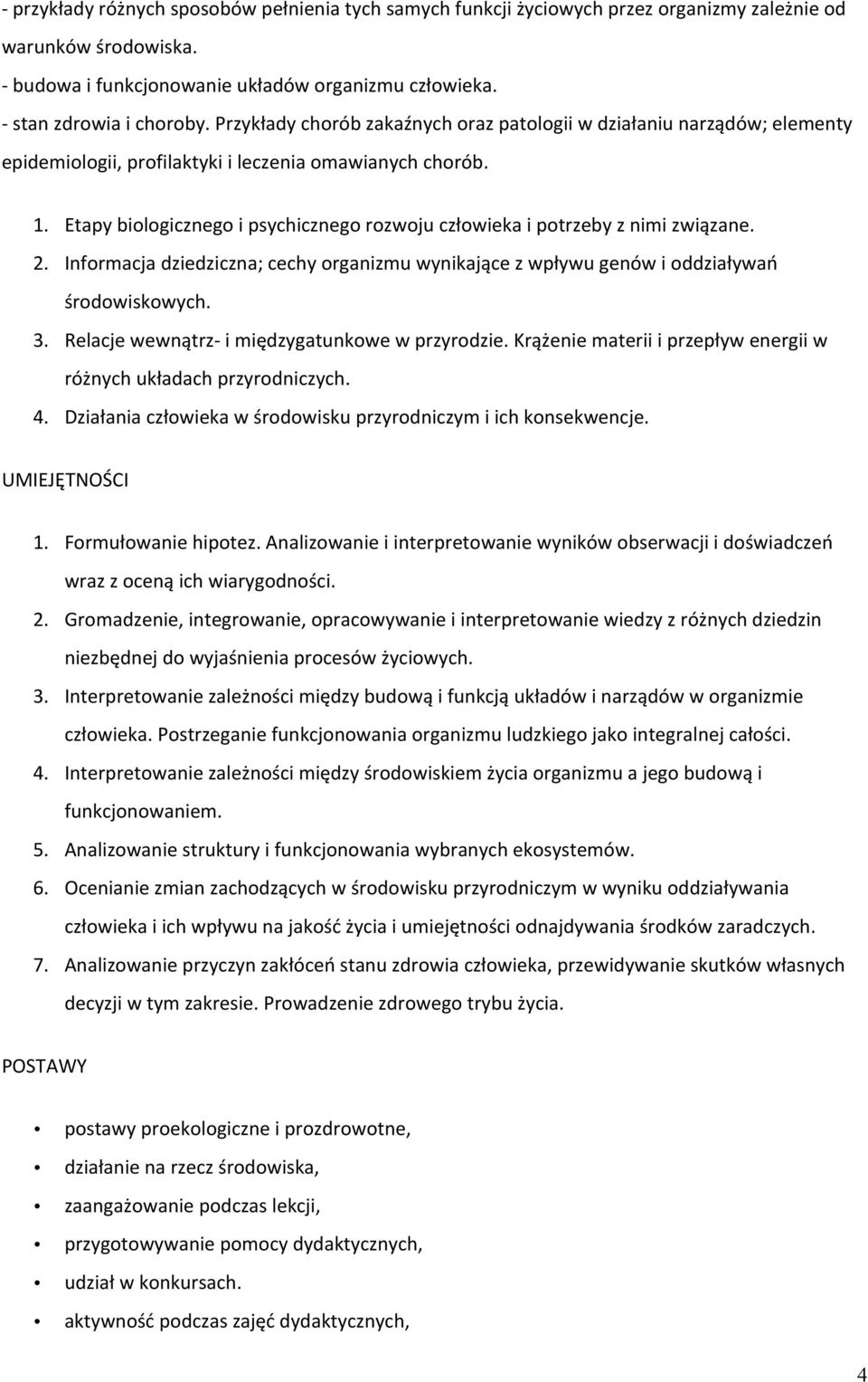 Etapy biologicznego i psychicznego rozwoju człowieka i potrzeby z nimi związane. 2. Informacja dziedziczna; cechy organizmu wynikające z wpływu genów i oddziaływań środowiskowych. 3.