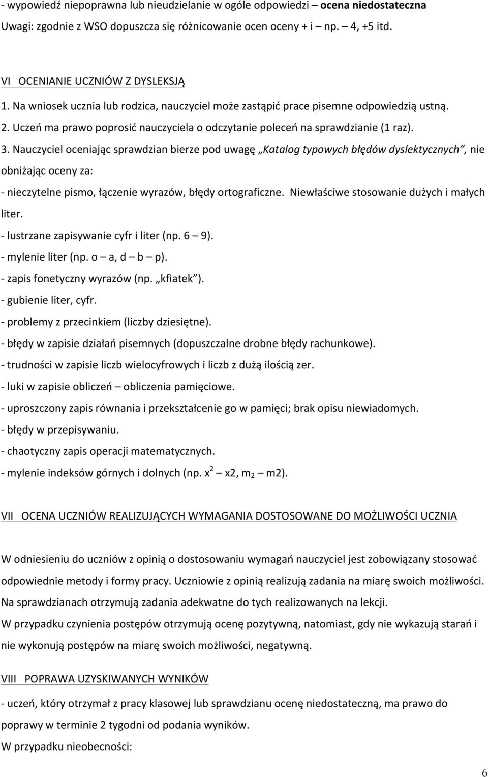 Nauczyciel oceniając sprawdzian bierze pod uwagę Katalog typowych błędów dyslektycznych, nie obniżając oceny za: - nieczytelne pismo, łączenie wyrazów, błędy ortograficzne.