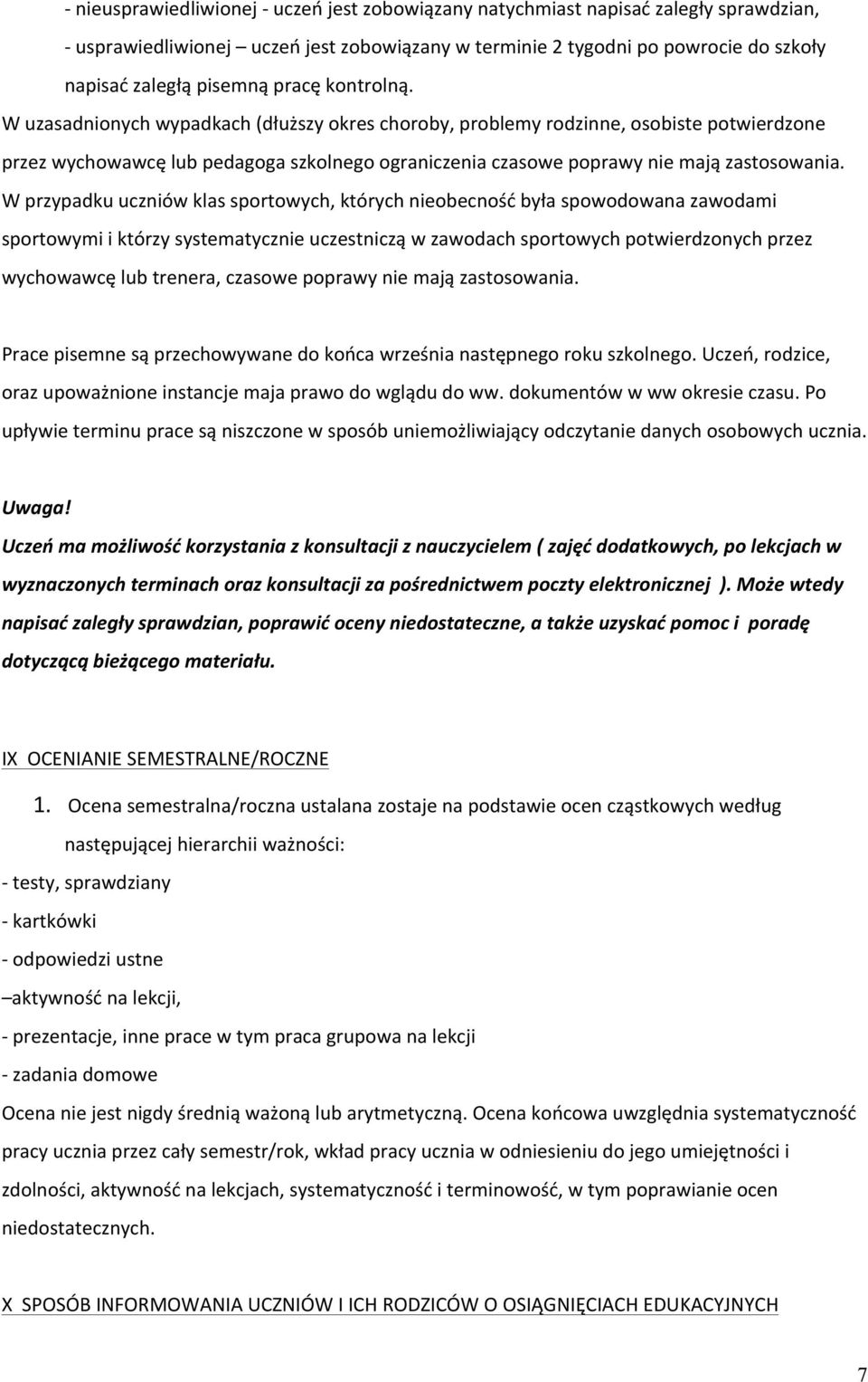 W przypadku uczniów klas sportowych, których nieobecność była spowodowana zawodami sportowymi i którzy systematycznie uczestniczą w zawodach sportowych potwierdzonych przez wychowawcę lub trenera,