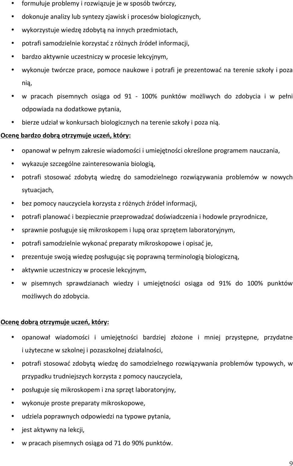 od 91-100% punktów możliwych do zdobycia i w pełni odpowiada na dodatkowe pytania, bierze udział w konkursach biologicznych na terenie szkoły i poza nią.