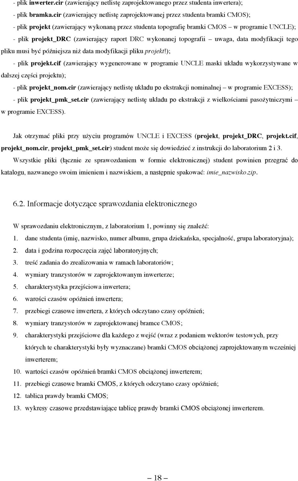 raport DRC wykonanej topografii uwaga, data modyfikacji tego pliku musi być późniejsza niż data modyfikacji pliku projekt!); - plik projekt.