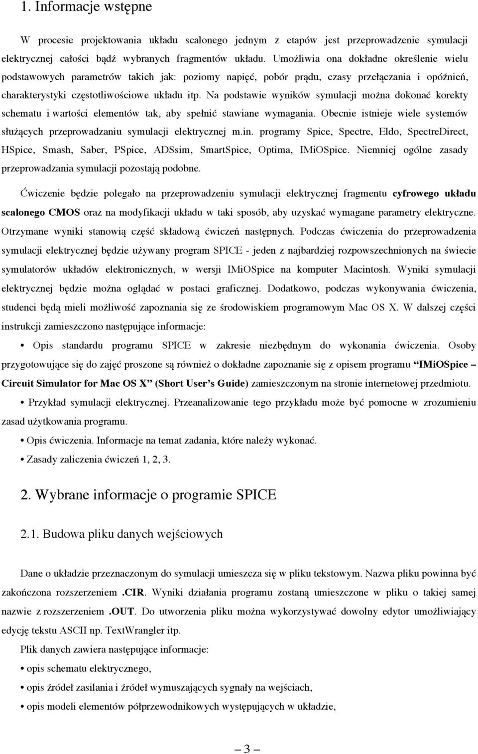 Na podstawie wyników symulacji można dokonać korekty schematu i wartości elementów tak, aby spełnić stawiane wymagania.