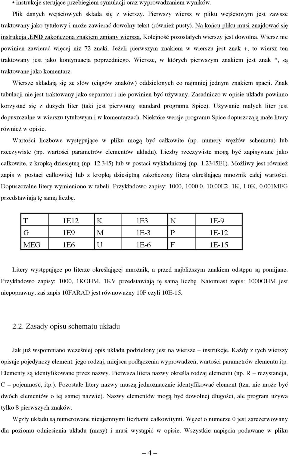 end zakończona znakiem zmiany wiersza. Kolejność pozostałych wierszy jest dowolna. Wiersz nie powinien zawierać więcej niż 72 znaki.