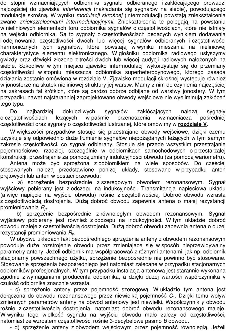 Zniekształcenia te polegają na powstaniu w nieliniowych elementach toru odbiornika sygnałów o częstotliwościach, które nie istniały na wejściu odbiornika.