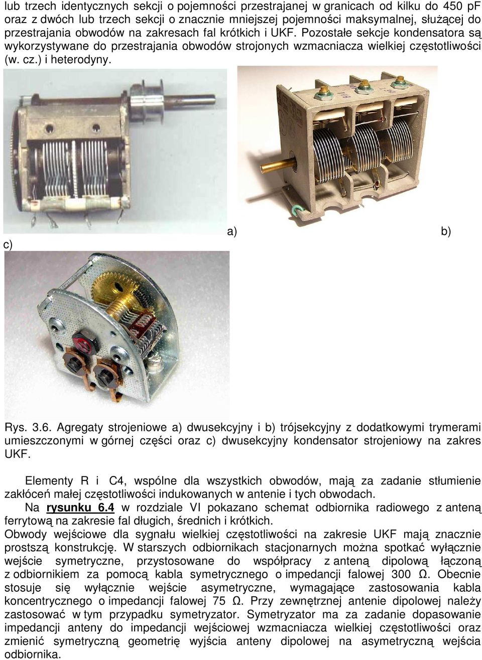 Agregaty strojeniowe a) dwusekcyjny i b) trójsekcyjny z dodatkowymi trymerami umieszczonymi w górnej części oraz c) dwusekcyjny kondensator strojeniowy na zakres UKF.