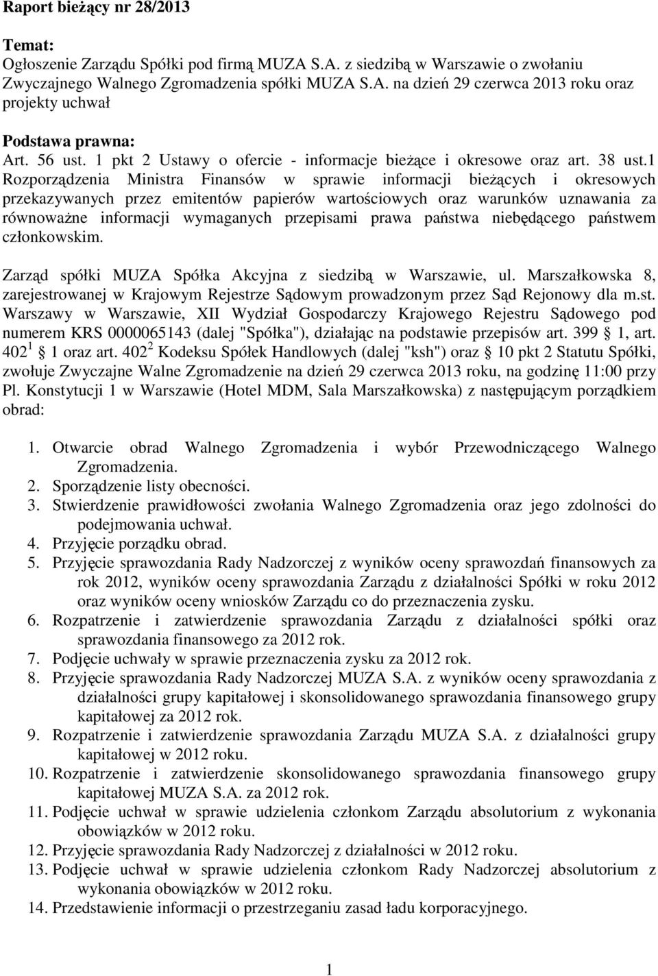 1 Rozporządzenia Ministra Finansów w sprawie informacji bieŝących i okresowych przekazywanych przez emitentów papierów wartościowych oraz warunków uznawania za równowaŝne informacji wymaganych