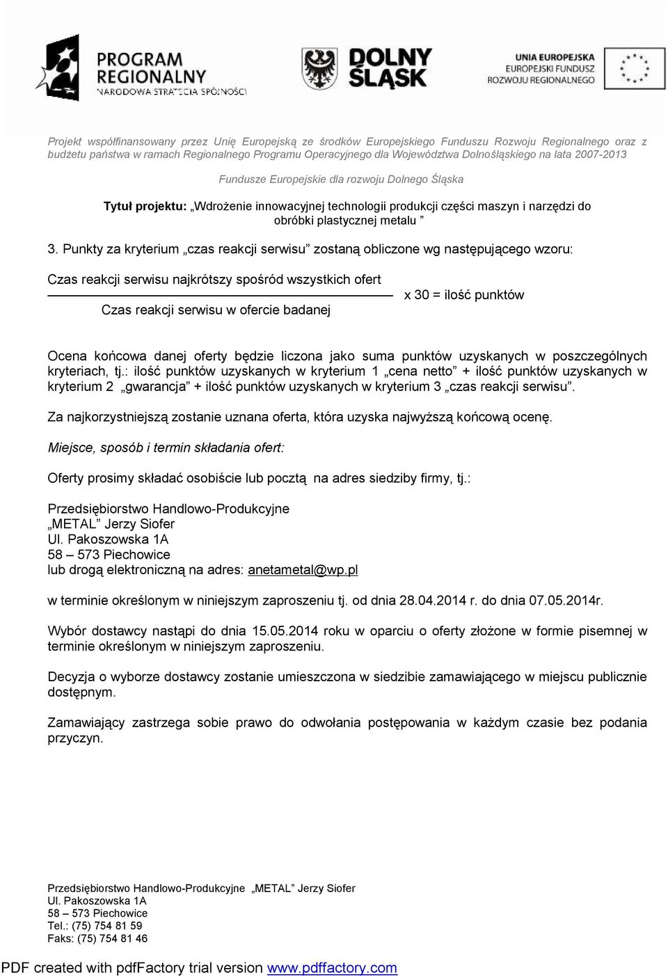 : ilość punktów uzyskanych w kryterium 1 cena netto + ilość punktów uzyskanych w kryterium 2 gwarancja + ilość punktów uzyskanych w kryterium 3 czas reakcji serwisu.