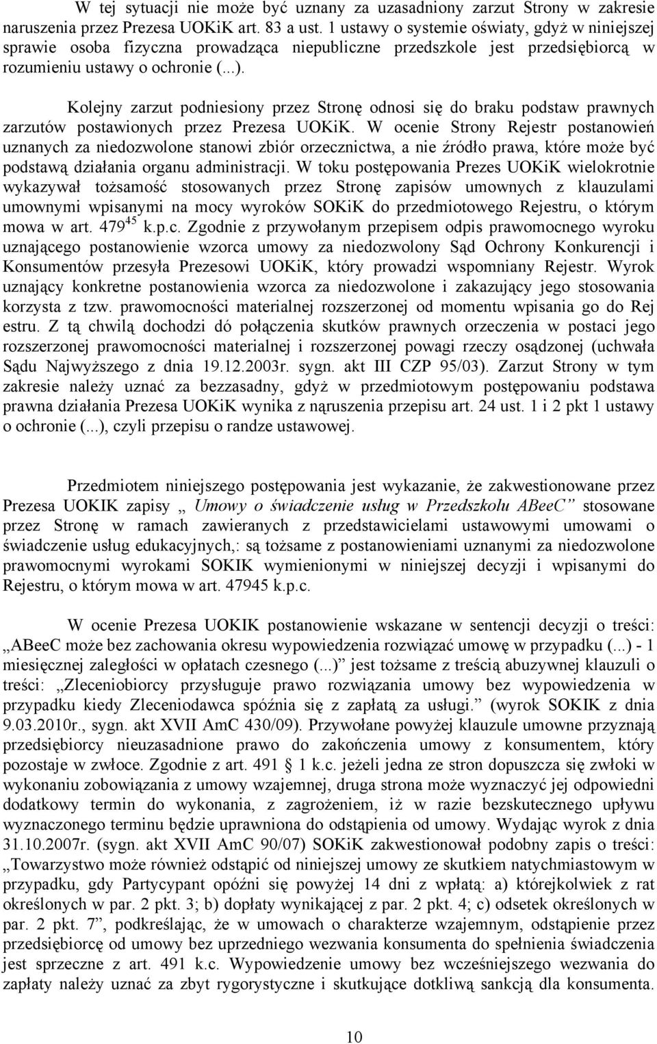 Kolejny zarzut podniesiony przez Stronę odnosi się do braku podstaw prawnych zarzutów postawionych przez Prezesa UOKiK.