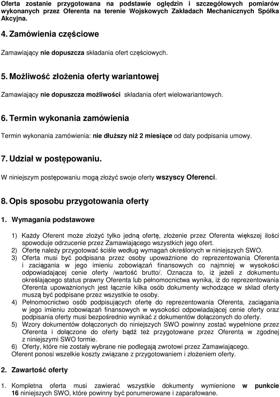 Termin wykonania zamówienia Termin wykonania zamówienia: nie dłuższy niż 2 miesiące od daty podpisania umowy. 7. Udział w postępowaniu.