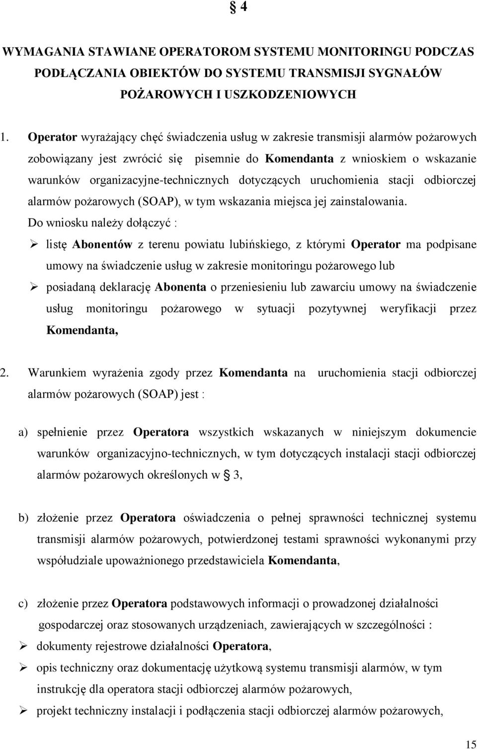 dotyczących uruchomienia stacji odbiorczej alarmów pożarowych (SOAP), w tym wskazania miejsca jej zainstalowania.