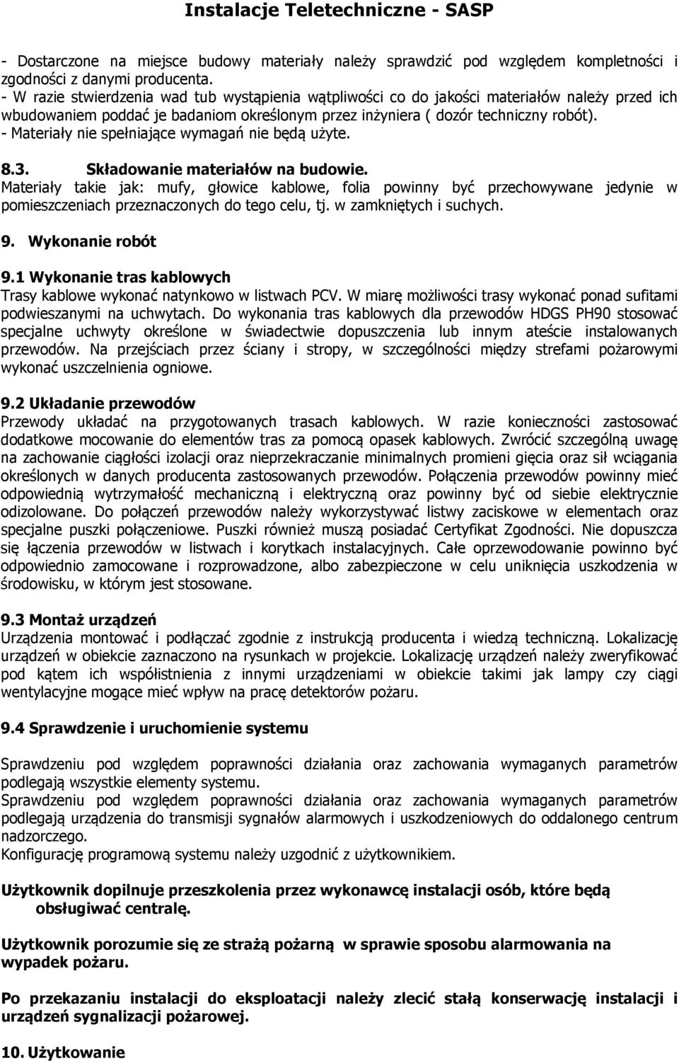 - Materiały nie spełniające wymagań nie będą użyte. 8.3. Składowanie materiałów na budowie.