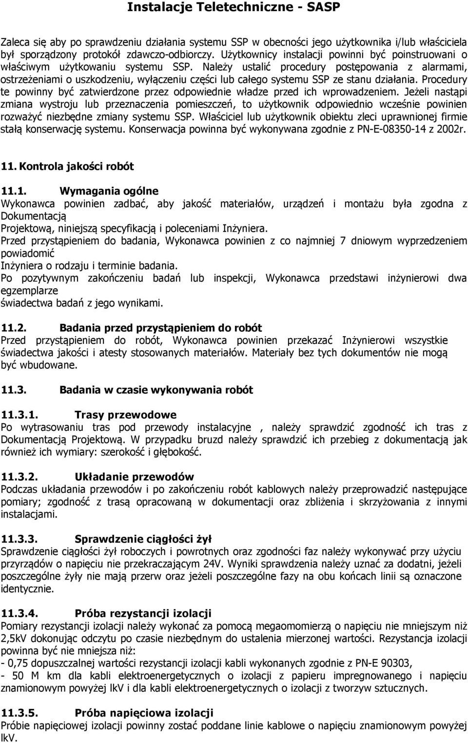 Należy ustalić procedury postępowania z alarmami, ostrzeżeniami o uszkodzeniu, wyłączeniu części lub całego systemu SSP ze stanu działania.